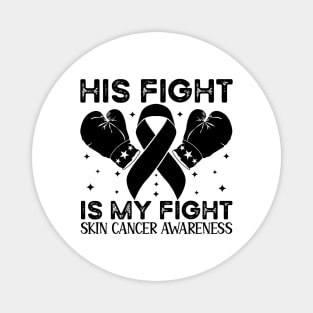 His Fight is My Fight Skin Cancer Awareness Magnet